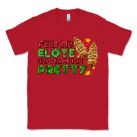 Red feed me elote and tell me i am pretty Classic Tee - AdoDesignShop