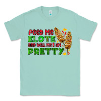 Seafoam feed me elote and tell me i am pretty Classic Tee - AdoDesignShop