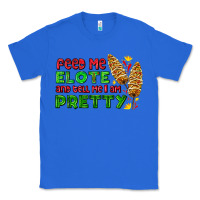 True Royal feed me elote and tell me i am pretty Classic Tee - AdoDesignShop