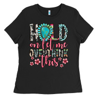 Black hold on let me overthink this Ladies Tee - Zillion Design Studio