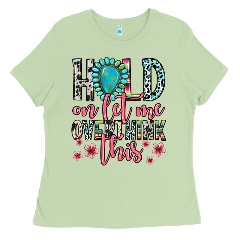 Hold On Let Me Overthink This Ladies Tee by Zillion Design Studio | Teevron