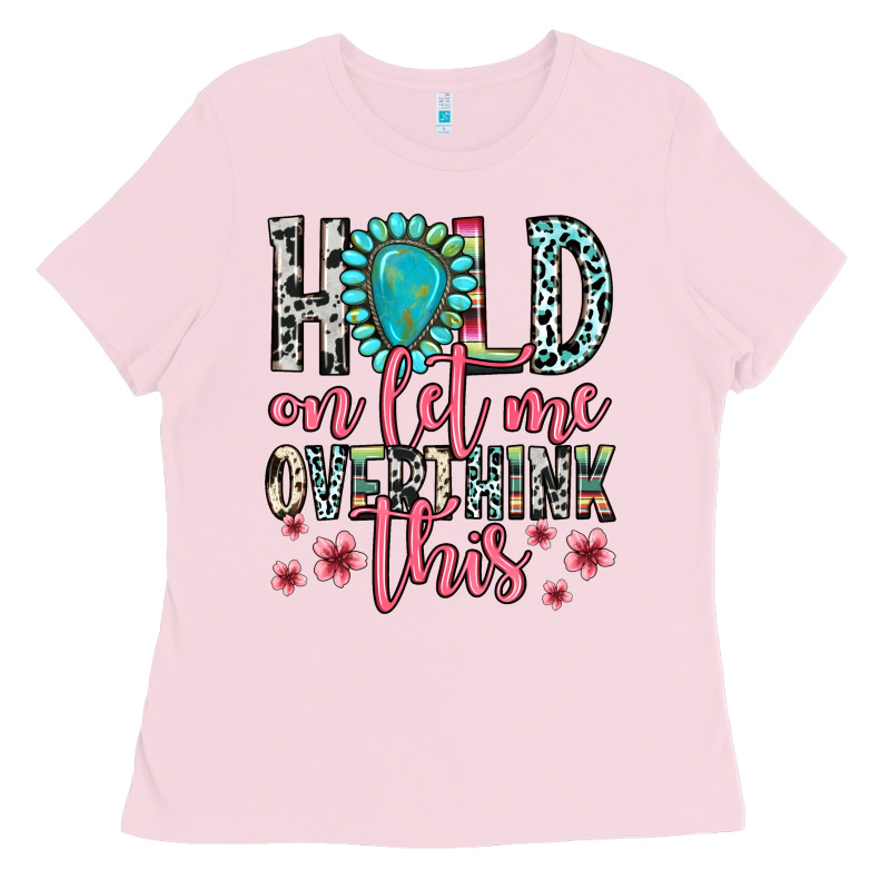 Hold On Let Me Overthink This Ladies Tee by Zillion Design Studio | Teevron