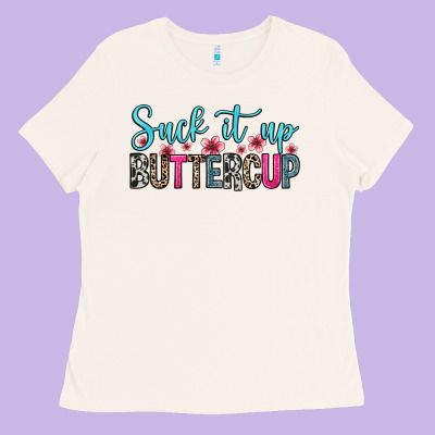 Suck It Up Buttercup Ladies Tee Designed By Zillion Design Studio