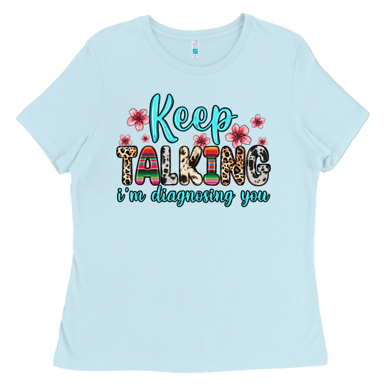Keep Talking I M Diagnosing You Ladies Tee by Zillion Design Studio | Teevron