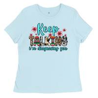 Baby Blue keep talking i m diagnosing you Ladies Tee - Zillion Design Studio