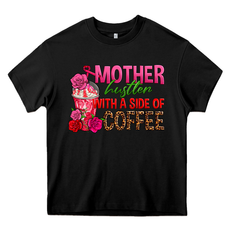 Mother Hustler Wt A Side Of Coffee Heavy Core Tee by texasbilliewilder | Teevron