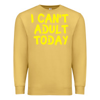 I Can T Adult Today Premium Sweatshirt | Teevron