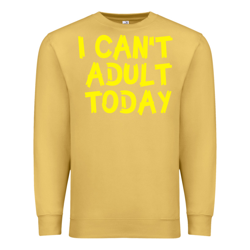I Can T Adult Today Premium Sweatshirt by Bettercallsaul | Teevron