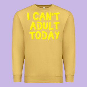 I Can T Adult Today Premium Sweatshirt Designed By Bettercallsaul