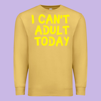 I Can T Adult Today Premium Sweatshirt Designed By Bettercallsaul