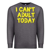 Charcoal Heather I Can t Adult Today Premium Sweatshirt - Bettercallsaul