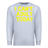 Heather Grey I Can t Adult Today Premium Sweatshirt - Bettercallsaul
