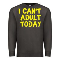 Smoke I Can t Adult Today Premium Sweatshirt - Bettercallsaul
