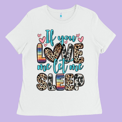 If You Love Me Let Me Sleep Ladies Tee Designed By Zillion Design Studio