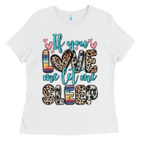 White if you love me let me sleep Ladies Tee - Zillion Design Studio