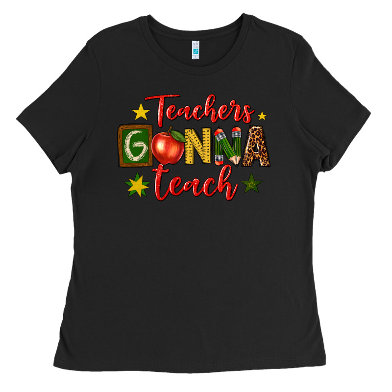 Teachers Gonna Teach Ladies Tee by texasbilliewilder | Teevron
