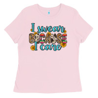 Bubblegum Pink i swear because i care Ladies Tee - Zillion Design Studio