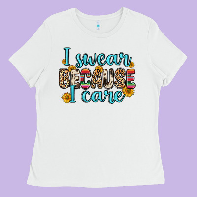 I Swear Because I Care Ladies Tee Designed By Zillion Design Studio