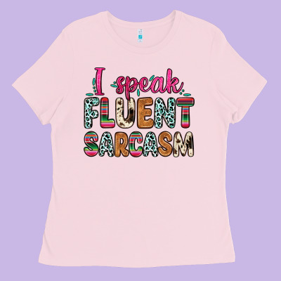 I Speak Fluent Sarcasm Ladies Tee Designed By Zillion Design Studio
