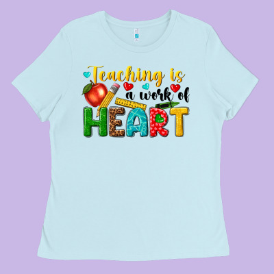 Teaching Is A Work Of Heart Tbw Ladies Tee Designed By Texasbilliewilder