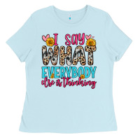 Baby Blue i say what everybody else is thinking Ladies Tee - Zillion Design Studio
