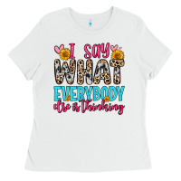 White i say what everybody else is thinking Ladies Tee - Zillion Design Studio