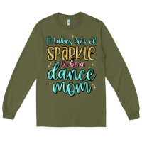 Army Green it takes lots of sparkle to be a dance mom Long Sleeve Tee - MaliasSmallBusiness