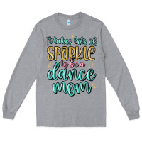 Heather Grey it takes lots of sparkle to be a dance mom Long Sleeve Tee - MaliasSmallBusiness