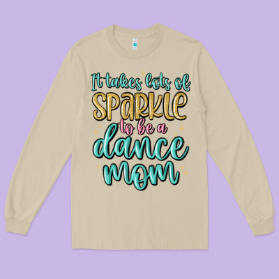 It Takes Lots Of Sparkle To Be A Dance Mom Long Sleeve Tee Designed By Maliassmallbusiness