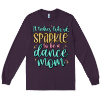 Plum it takes lots of sparkle to be a dance mom Long Sleeve Tee - MaliasSmallBusiness