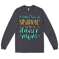 Smoke it takes lots of sparkle to be a dance mom Long Sleeve Tee - MaliasSmallBusiness