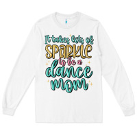 White it takes lots of sparkle to be a dance mom Long Sleeve Tee - MaliasSmallBusiness