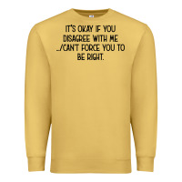 Antique Gold It's Okay If You Disagree With Me Premium Sweatshirt - Bettercallsaul
