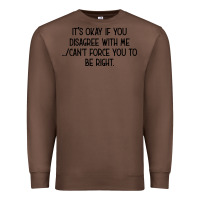 Chestnut It's Okay If You Disagree With Me Premium Sweatshirt - Bettercallsaul