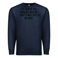 Navy It's Okay If You Disagree With Me Premium Sweatshirt - Bettercallsaul