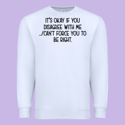 It's Okay If You Disagree With Me Premium Sweatshirt Designed By Bettercallsaul