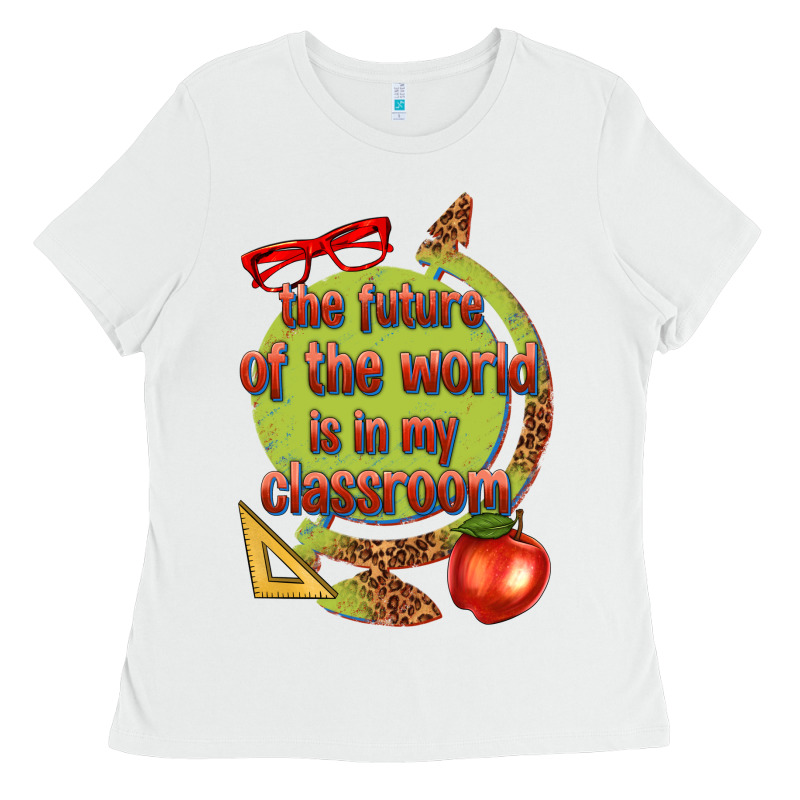 The Future Of The World Is In My Classroom Ladies Tee by texasbilliewilder | Teevron