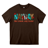 Chocolate Brown naynay like a mom only cooler Heavy Core Tee - texasbilliewilder