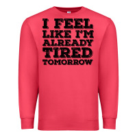 Cardinal I Feel Like I m Already Tired Tomorrow Premium Sweatshirt - Bettercallsaul