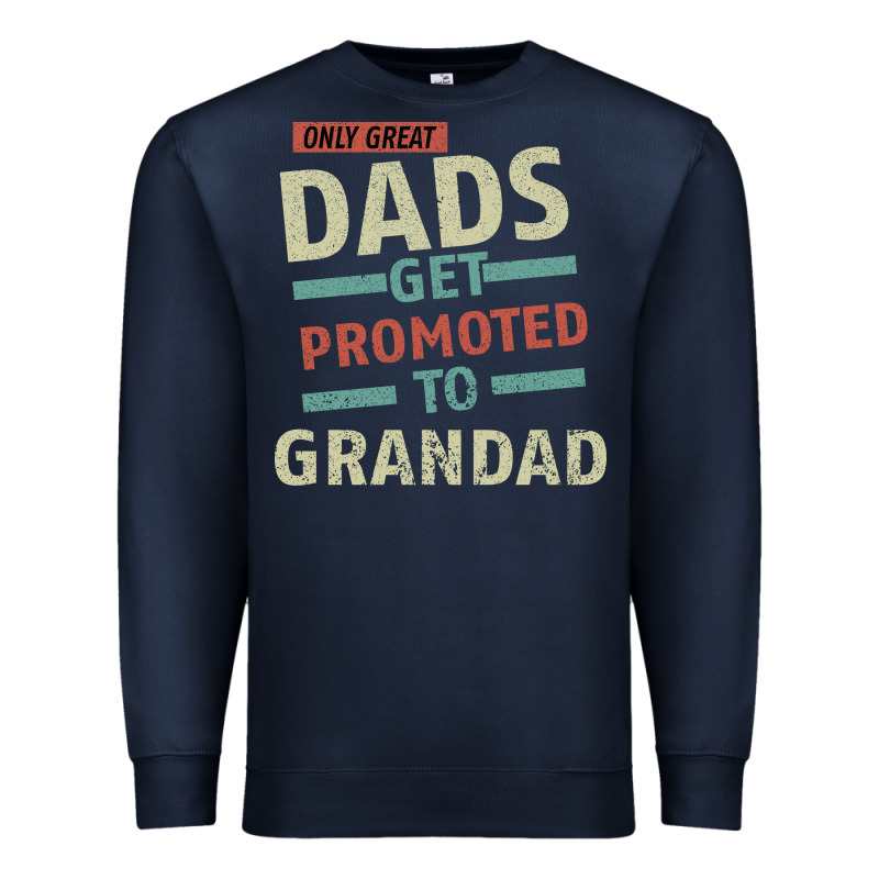 Only Great Dads Get Promoted To Grandad Premium Sweatshirt by Bettercallsaul | Teevron