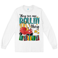 White they see me rollin' they hatin' Long Sleeve Tee - MaliasSmallBusiness
