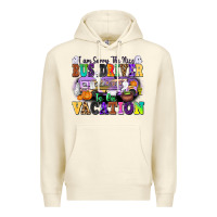 Sandshell I Am Sorry The Nice Bus Driver Is on Vacation Premium Hoodie - texasbilliewilder