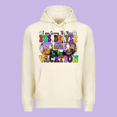 I Am Sorry The Nice Bus Driver Is On Vacation Premium Hoodie Designed By Texasbilliewilder