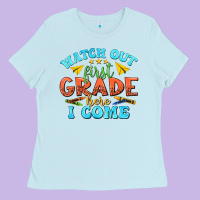 Watch Out First Grade Here I Come Ladies Tee Designed By Texasbilliewilder