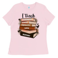 Bubblegum Pink i teach strength bravery equality love history Ladies Tee - Zillion Design Studio