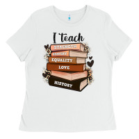 White i teach strength bravery equality love history Ladies Tee - Zillion Design Studio