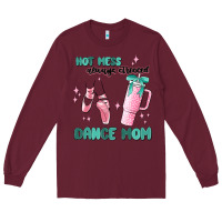 Burgundy mess always stressed dance mom Long Sleeve Tee - MaliasSmallBusiness