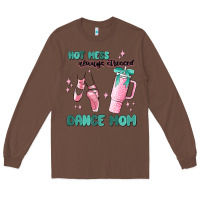 Chestnut mess always stressed dance mom Long Sleeve Tee - MaliasSmallBusiness