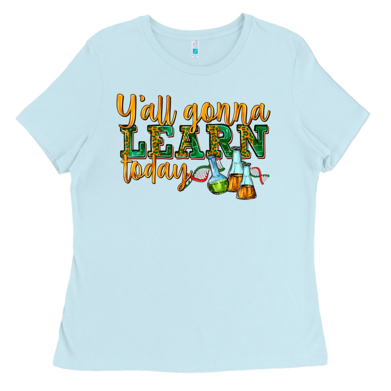 Yall Gonna Learn Today Ladies Tee by texasbilliewilder | Teevron