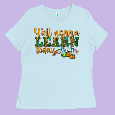 Yall Gonna Learn Today Ladies Tee Designed By Texasbilliewilder